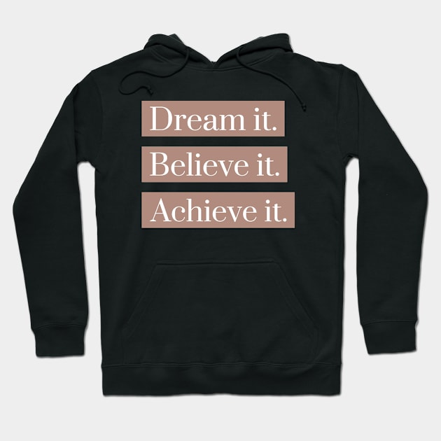 Dream it believe it achieve it Hoodie by h-designz